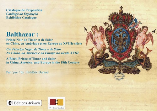 Couverture de : Catalogue de l'exposition : Balthazar, Prince Noir de Timor et de Solor, en Chine, en Amérique et en Europe au XVIIIe siècle